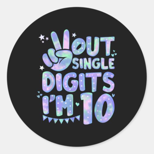 Peace Out Single Digits IM 10 10Th Classic Round Sticker