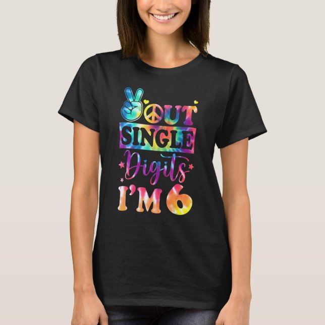 Peace Out Single Digits Im 6  Tie Dye Birthday Kid T-Shirt (Front)