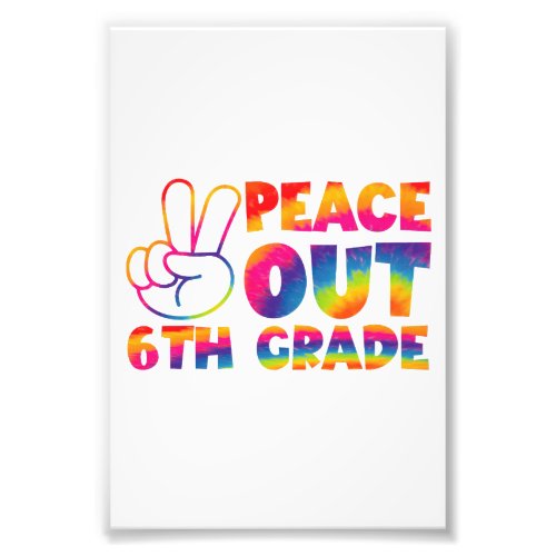 Peace Out Sixth Grade Tie Dye Last Day 6th Grade  Photo Print