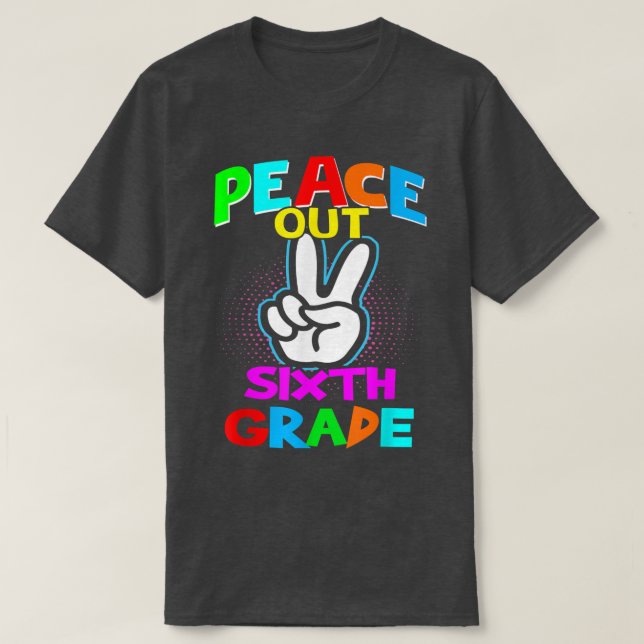Peace Out Sixth - Last Day of School Second Grade  T-Shirt (Design Front)