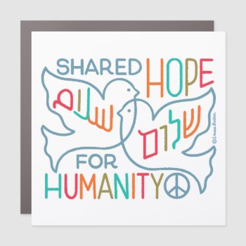 Peace Shared Hope For Humanity  Car Magnet by laurabolterdesign at Zazzle