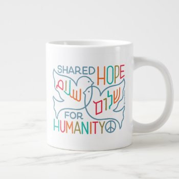 Peace Shared Hope For Humanity  Giant Coffee Mug by laurabolterdesign at Zazzle