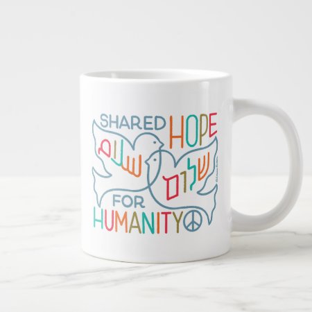 Peace Shared Hope For Humanity  Giant Coffee Mug