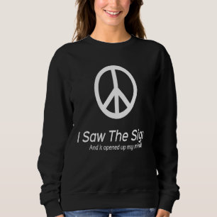 Peace sign I saw the sign and it opened up my mind Sweatshirt