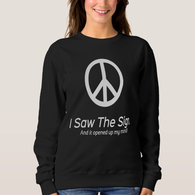 Peace sign I saw the sign and it opened up my mind Sweatshirt (Front)