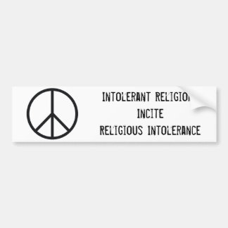Peace sign, Intolerant ReligionsInciteReligious... Bumper Sticker