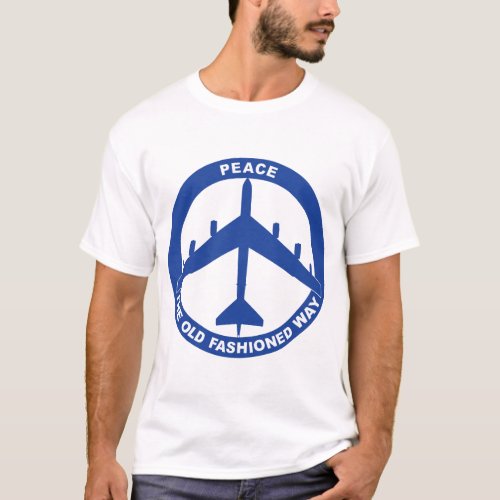 Peace The Old Fashioned Way _ B_52G Blue T_Shirt