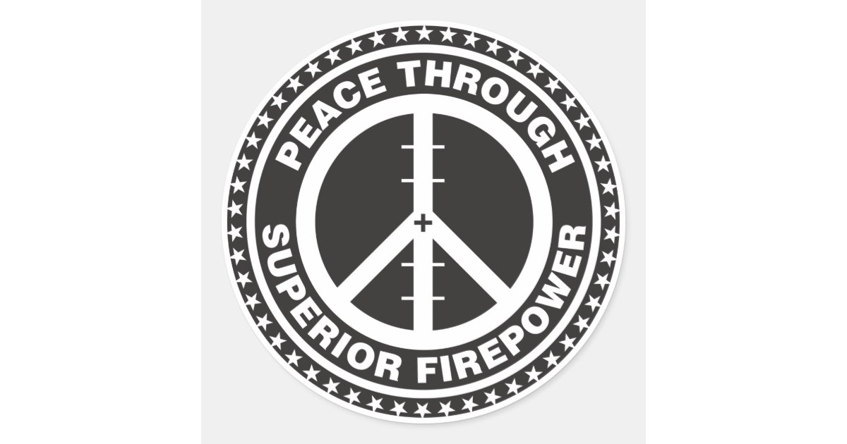 Peace Through Superior Firepower Classic Round Sticker | Zazzle