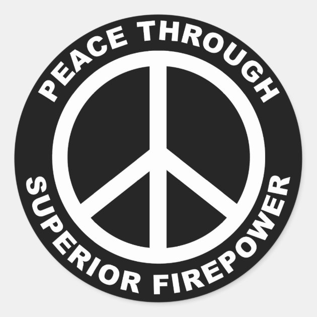 Peace Through Superior Firepower Classic Round Sticker | Zazzle