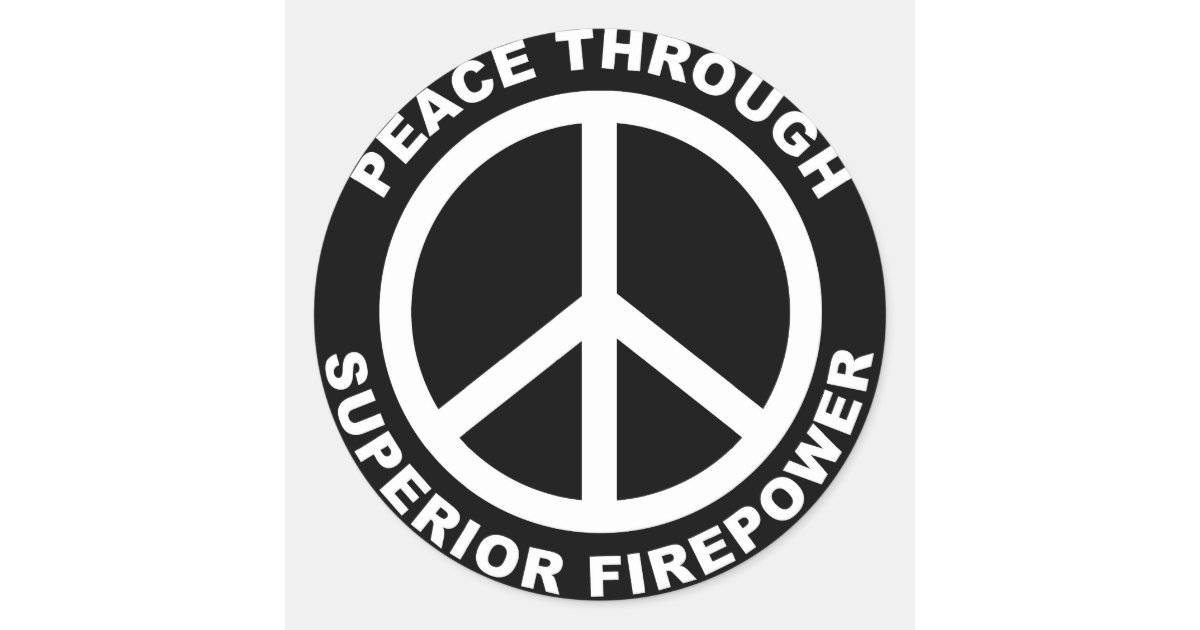 Peace Through Superior Firepower Classic Round Sticker | Zazzle
