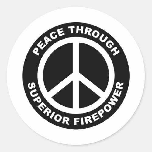 Peace Through Superior Firepower Classic Round Sticker