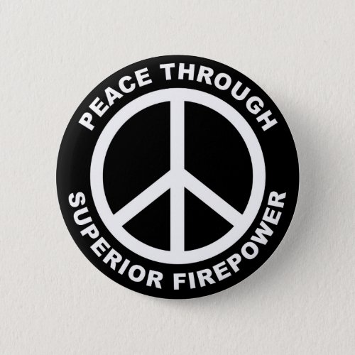 Peace Through Superior Firepower Pinback Button
