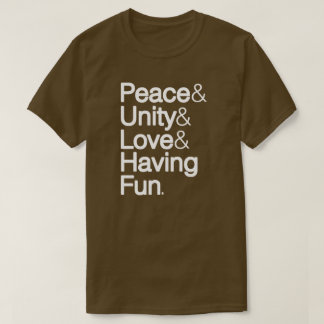Peace & Unity & Love & Having Fun T-Shirt