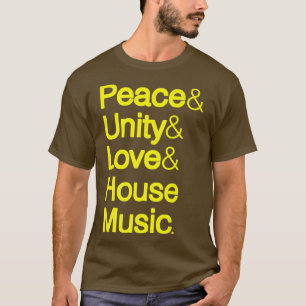 Peace Unity Love House Music Ampersand Helvetica  T-Shirt