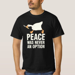 Peace Was Never An Option Funny Angry Goose T-Shirt