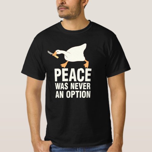 Peace Was Never An Option Funny Angry Goose T_Shirt