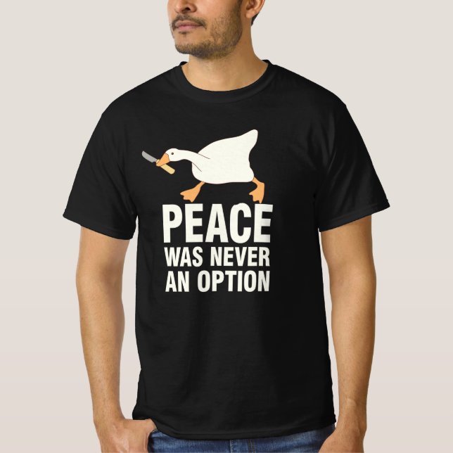 Peace Was Never An Option Funny Angry Goose T-Shirt (Front)