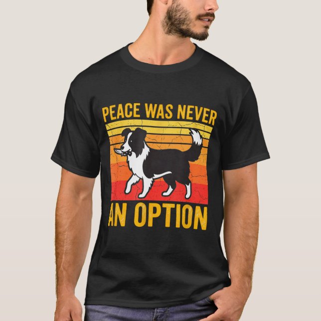 Peace Was Never An Option Funny Border Collie Dog  T-Shirt (Front)