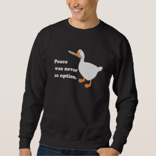 Peace Was Never An Option Goose Quote Sweatshirt
