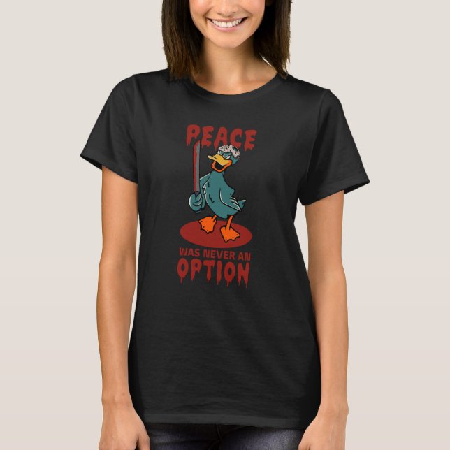 Peace Was Never An Option Waterbird Animal Goose T-Shirt (Front)