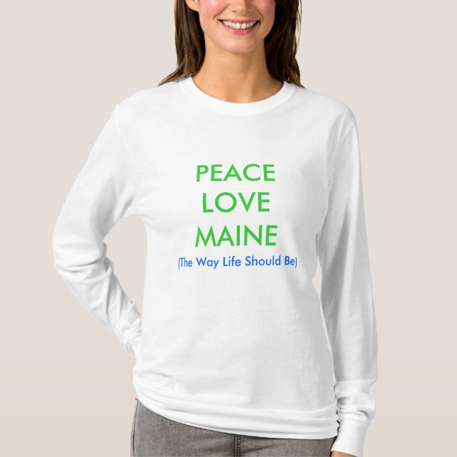 PEACELOVEMAINE, (The Way Life Should Be) T-Shirt (Front)