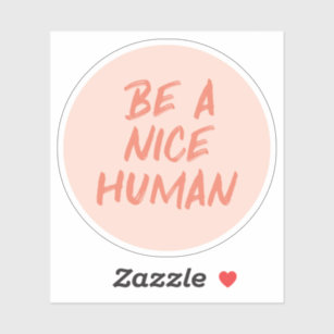 Be Kind Weatherproof Sticker Be a Nice Human Circle Sticker Treat People with Kindness