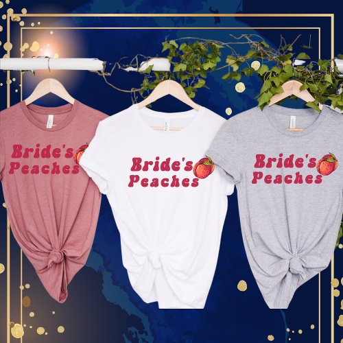 Peach Bachelorette_Peachy Bride_Peach Theme Bridal T_Shirt