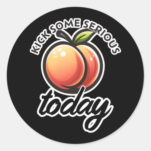 Peach Booty Kick some Serious Butt Today Motivated Classic Round Sticker