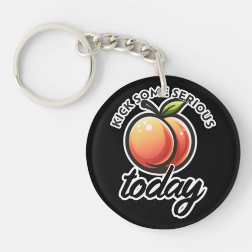 Peach Booty Kick some Serious Butt Today Motivated Keychain