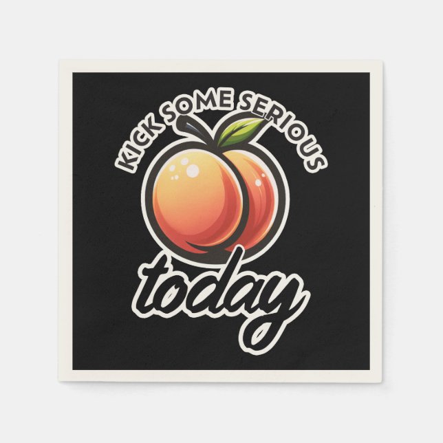 Peach Booty Kick some Serious Butt Today Motivated Napkins (Front)
