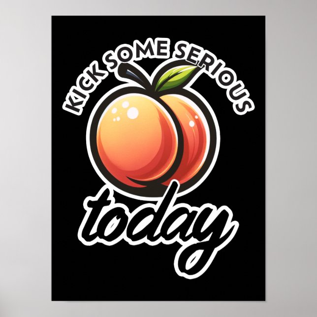 Peach Booty Kick some Serious Butt Today Motivated Poster (Front)