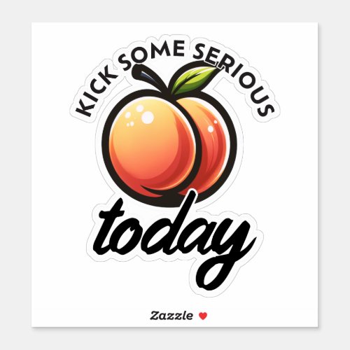 Peach Booty Kick some Serious Butt Today Motivated Sticker
