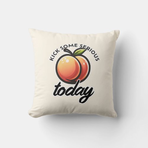 Peach Booty Kick some Serious Butt Today Motivated Throw Pillow