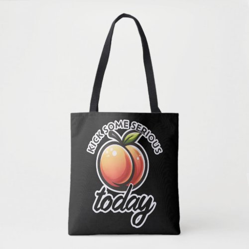 Peach Booty Kick some Serious Butt Today Motivated Tote Bag