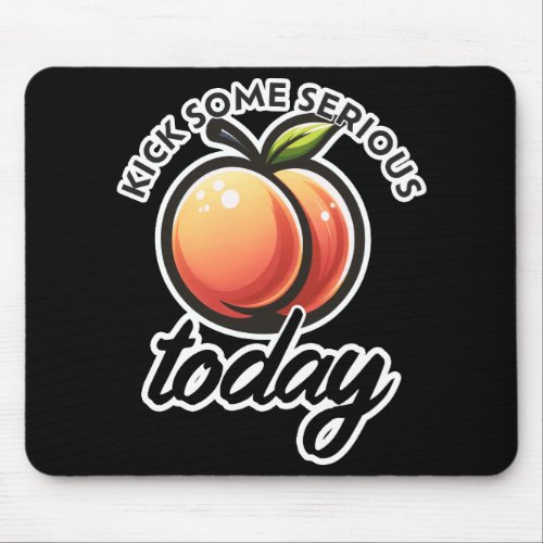 Peach Booty Kick some Serious Butt Today Mouse Pad