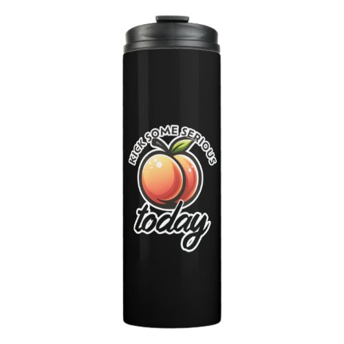 Peach Booty Kick some Serious Butt Today Thermal Tumbler
