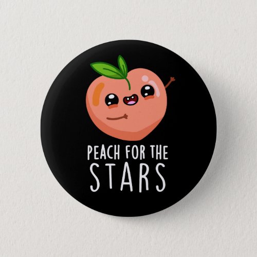 Peach For The Stars Funny Fruit Pun Dark BG Button