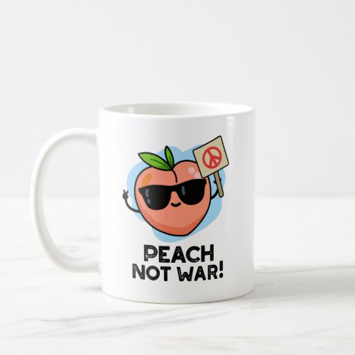 Peach Not War Funny Fruit Pun  Coffee Mug