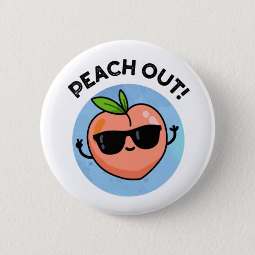 Peach Out Funny Fruit Pun Button