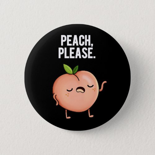 Peach Please Funny Fruit Pun Dark BG Button