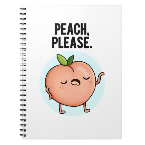 Peach Please Funny Fruit Pun  Notebook