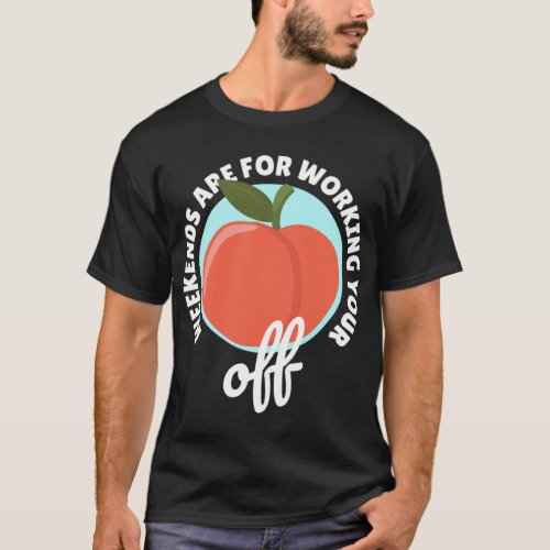 Peachy Fruit Classic Apricot Peach Weekends Workin T_Shirt