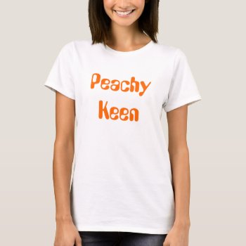 Peachy Keen T-shirt by no_reason at Zazzle