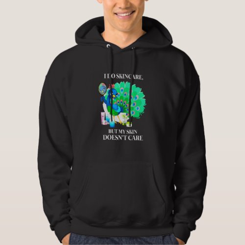 Peacock I Do Skincare But My Skin Doesnt Care Colo Hoodie