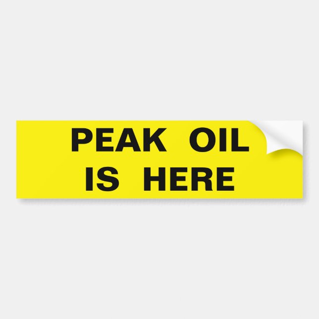 PEAK OIL IS HERE BUMPER STICKER (Front)