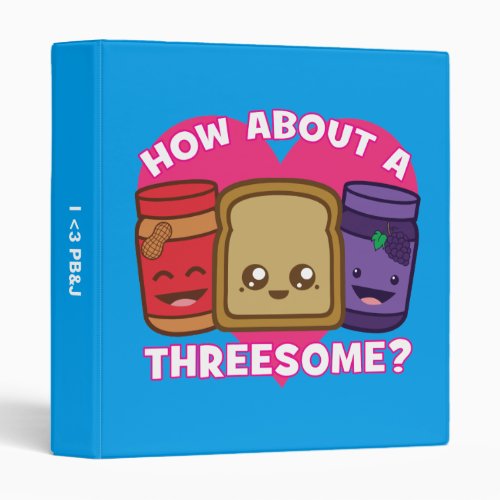 Peanut Butter and Jelly _ How About A Threesome 3 Ring Binder