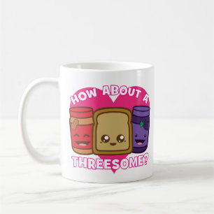 Peanut Butter and Jelly - How About A Threesome? Coffee Mug