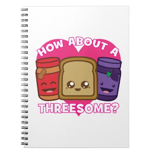 Peanut Butter and Jelly _ How About A Threesome Notebook