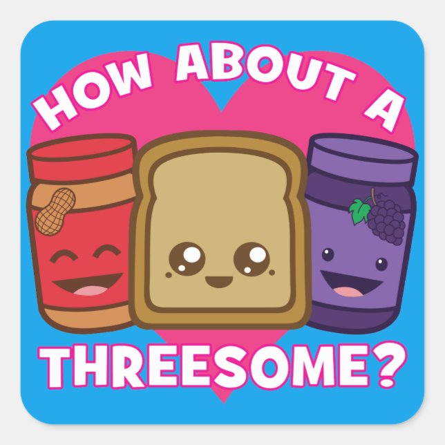 Peanut Butter and Jelly - How About A Threesome? Square Sticker (Front)