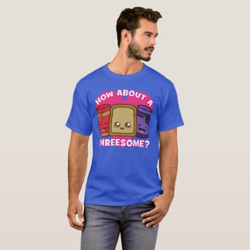 Peanut Butter and Jelly _ How About A Threesome T_Shirt